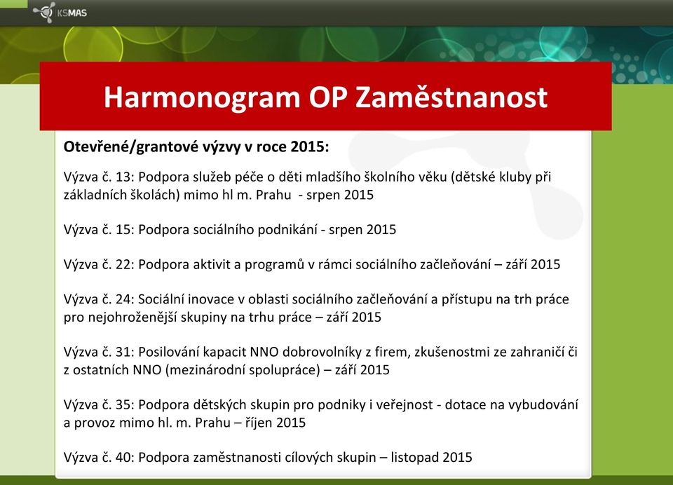 24: Sociální inovace v oblasti sociálního začleňování a přístupu na trh práce pro nejohroženější skupiny na trhu práce září 2015 Výzva č.