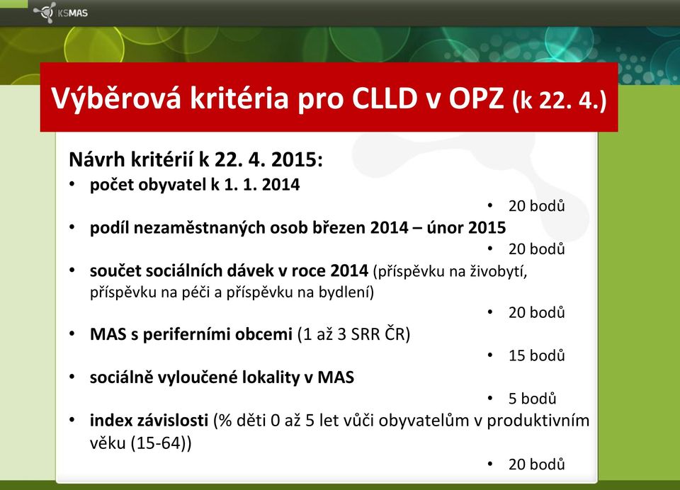 (příspěvku na živobytí, příspěvku na péči a příspěvku na bydlení) 20 bodů MAS s periferními obcemi (1 až 3 SRR