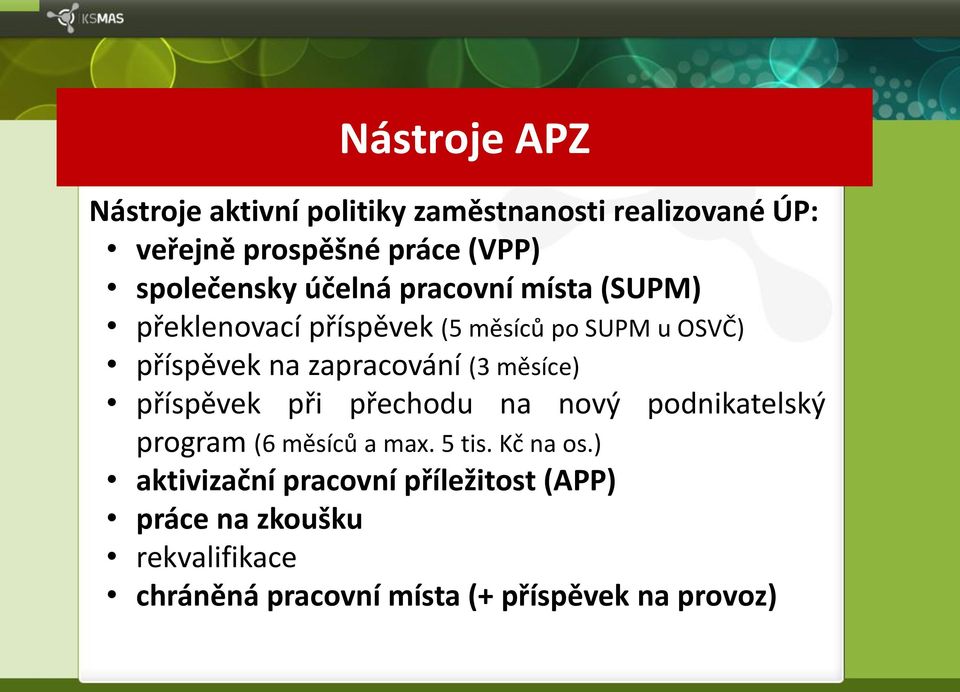 zapracování (3 měsíce) příspěvek při přechodu na nový podnikatelský program (6 měsíců a max. 5 tis.