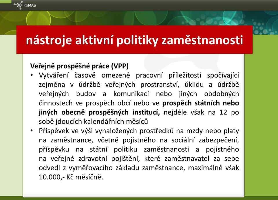 na 12 po sobě jdoucích kalendářních měsíců Příspěvek ve výši vynaložených prostředků na mzdy nebo platy na zaměstnance, včetně pojistného na sociální zabezpečení, příspěvku na