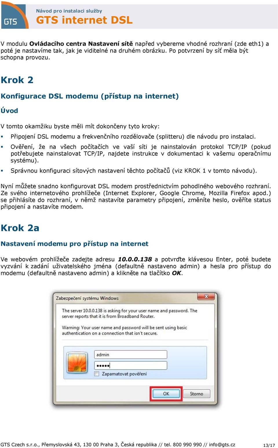 Ověření, že na všech počítačích ve vaší síti je nainstalován protokol TCP/IP (pokud potřebujete nainstalovat TCP/IP, najdete instrukce v dokumentaci k vašemu operačnímu systému).