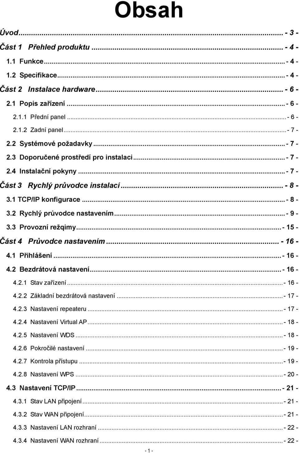 .. - 9-3.3 Provozní režqimy... - 15 - Část 4 Průvodce nastavením... - 16-4.1 Přihlášení... - 16-4.2 Bezdrátová nastavení... - 16-4.2.1 Stav zařízení... - 16-4.2.2 Základní bezdrátová nastavení.