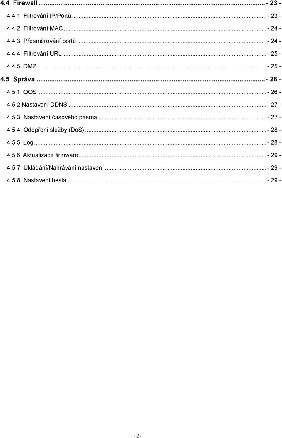 .. - 27-4.5.3 Nastavení časového pásma... - 27-4.5.4 Odepření služby (DoS)... - 28-4.5.5 Log... - 28-4.5.6 Aktualizace firmware.