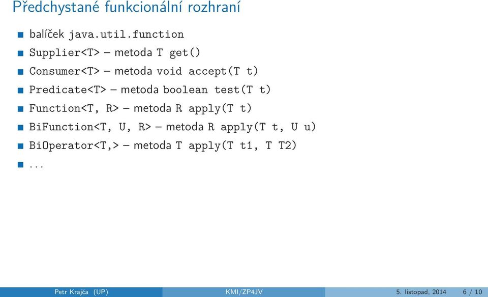 metoda boolean test(t t) Function<T, R> metoda R apply(t t) BiFunction<T, U, R>