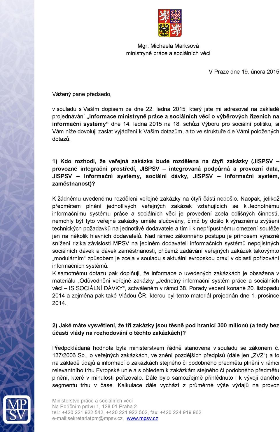 schůzi Výboru pro sociální politiku, si Vám níže dovoluji zaslat vyjádření k Vašim dotazům, a to ve struktuře dle Vámi položených dotazů.