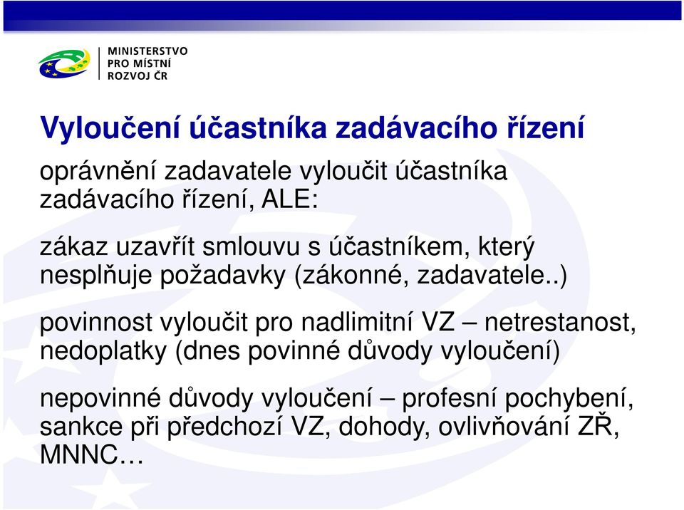 .) povinnost vyloučit pro nadlimitní VZ netrestanost, nedoplatky (dnes povinné důvody