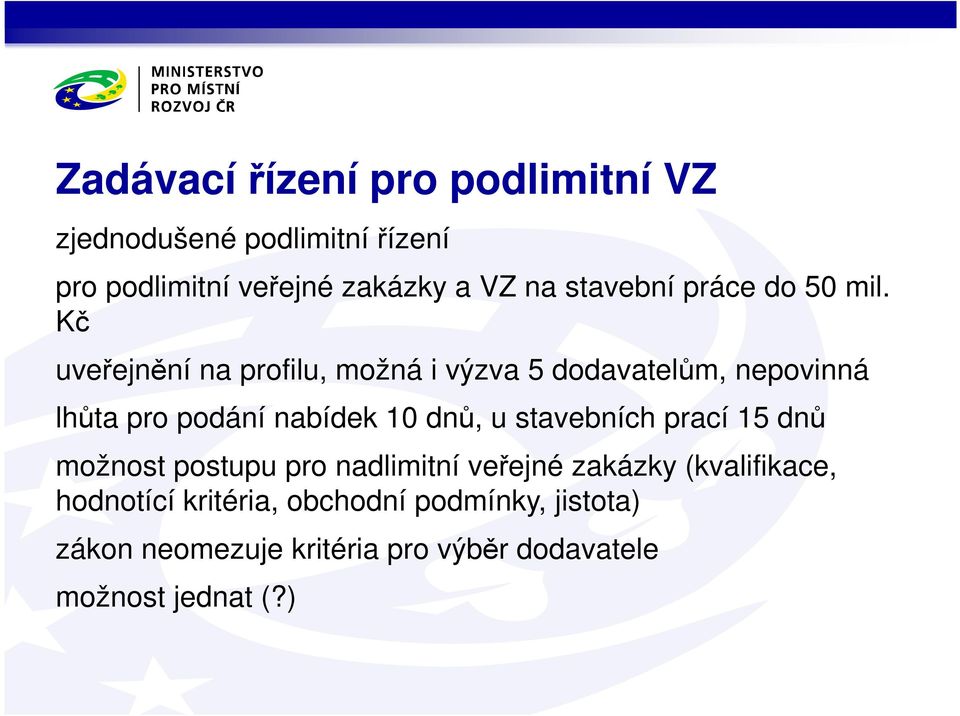 Kč uveřejnění na profilu, možná i výzva 5 dodavatelům, nepovinná lhůta pro podání nabídek 10 dnů, u