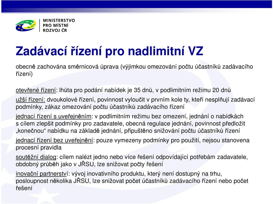 podlimitním režimu bez omezení, jednání o nabídkách s cílem zlepšit podmínky pro zadavatele, obecná regulace jednání, povinnost předložit konečnou nabídku na základě jednání, připuštěno snižování