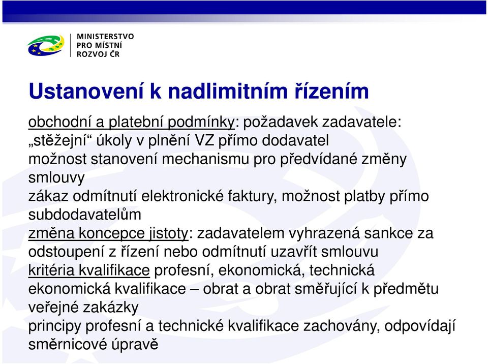 jistoty: zadavatelem vyhrazená sankce za odstoupení zřízení nebo odmítnutí uzavřít smlouvu kritéria kvalifikace profesní, ekonomická, technická