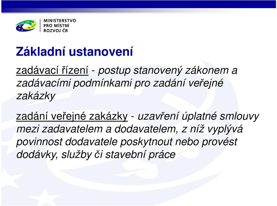 - uzavření úplatné smlouvy mezi zadavatelem a dodavatelem, z níž