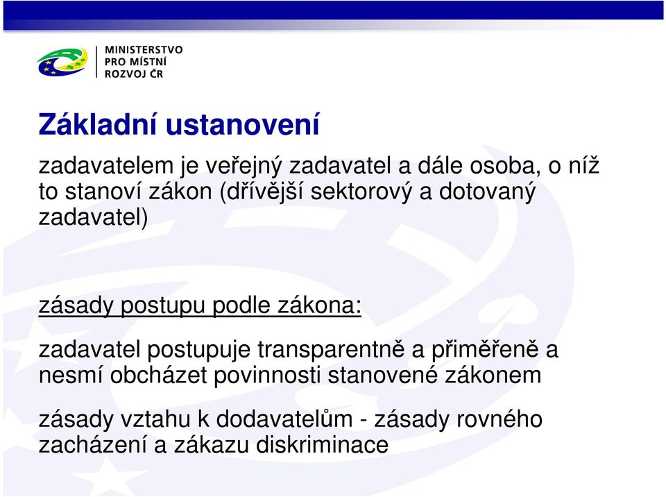 zákona: zadavatel postupuje transparentně a přiměřeně a nesmí obcházet povinnosti