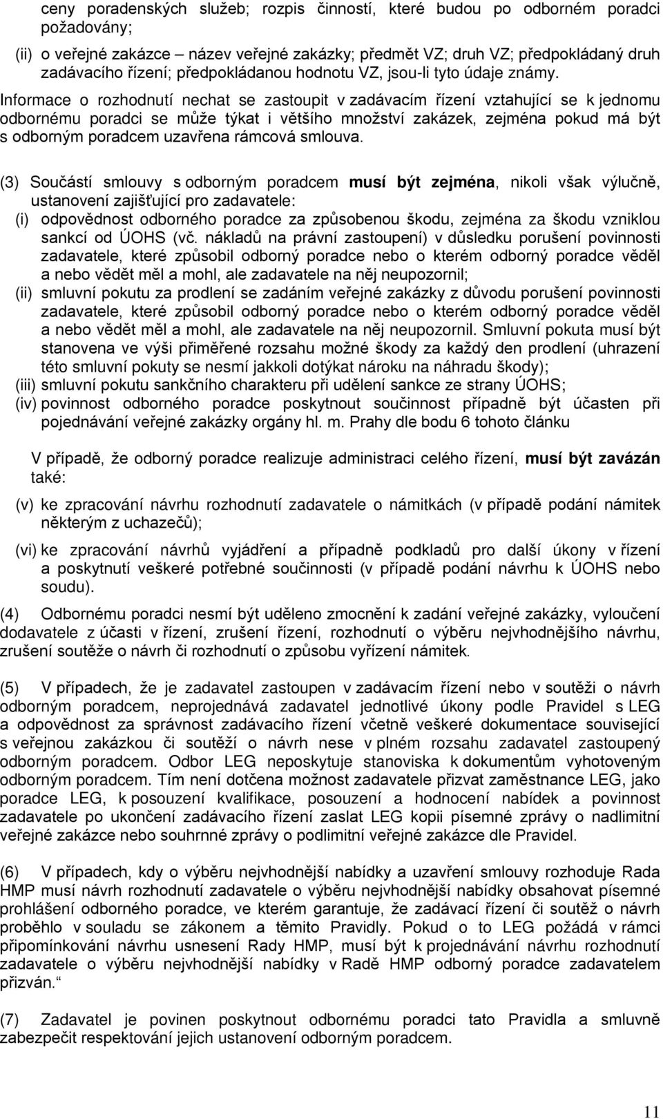 Informace o rozhodnutí nechat se zastoupit v zadávacím řízení vztahující se k jednomu odbornému poradci se může týkat i většího množství zakázek, zejména pokud má být s odborným poradcem uzavřena