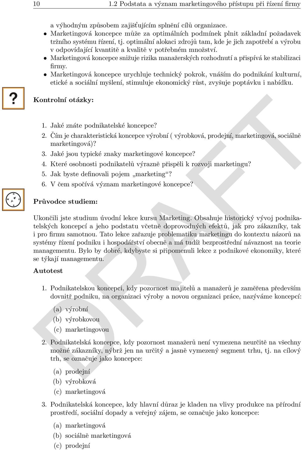 optimální alokaci zdrojů tam, kde je jich zapotřebí a výrobu v odpovídající kvantitě a kvalitě v potřebném množství.