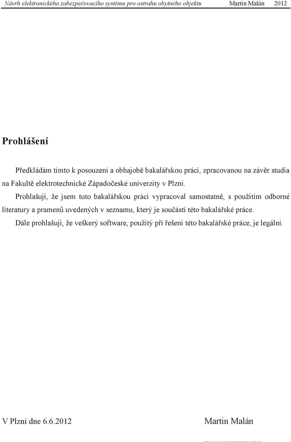 Prohlašuji, že jsem tuto bakalářskou práci vypracoval samostatně, s použitím odborné literatury a pramenů