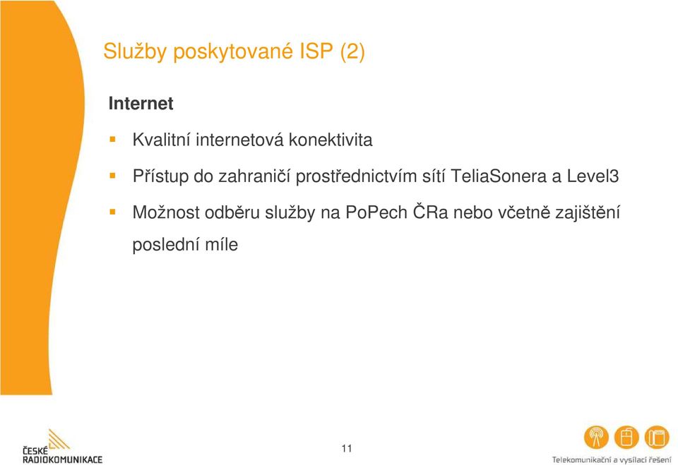 prostřednictvím sítí TeliaSonera a Level3 Možnost