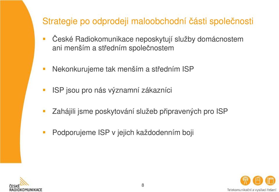 Nekonkurujeme tak menším a středním ISP ISP jsou pro nás významní zákazníci