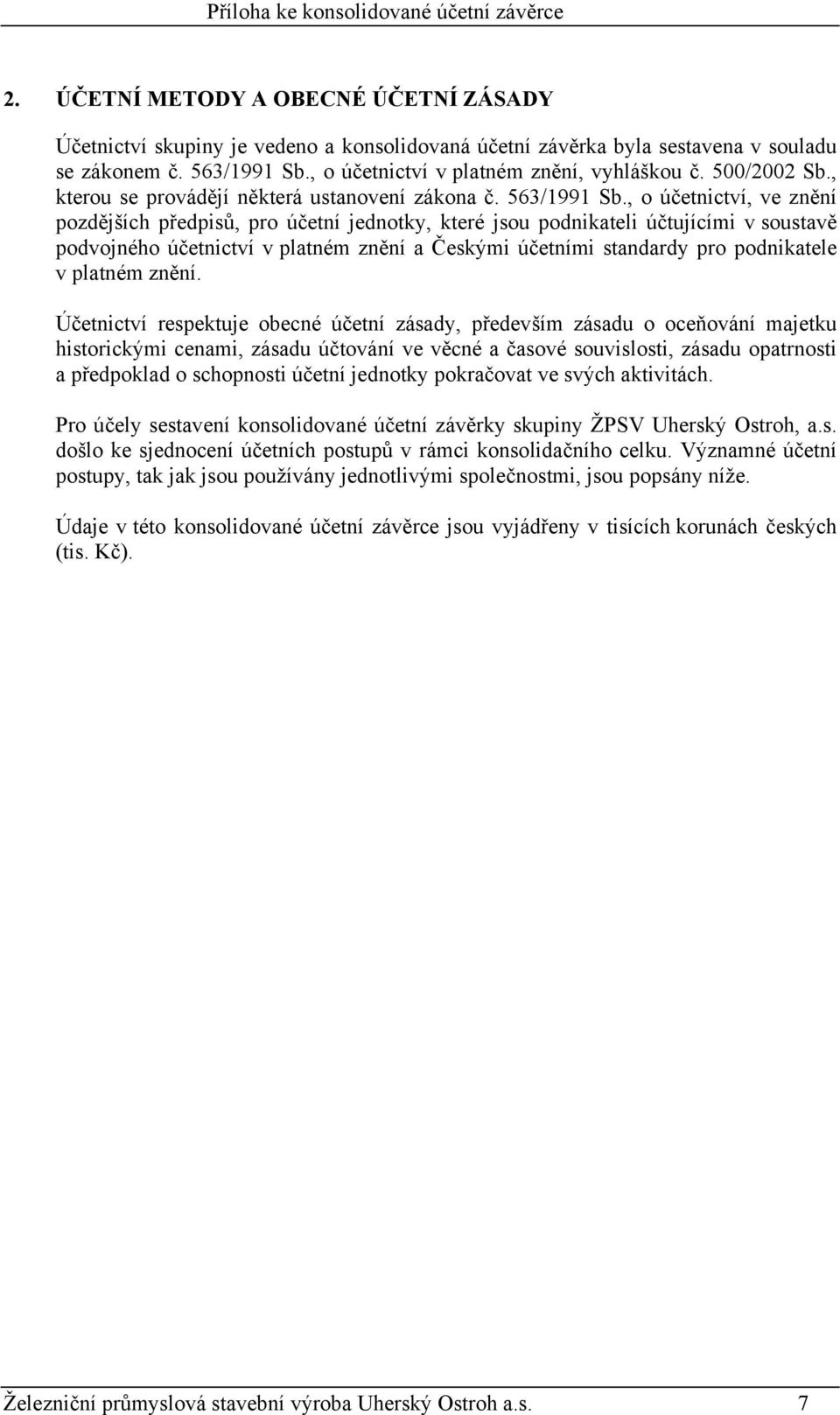 , o účetnictví, ve znění pozdějších předpisů, pro účetní jednotky, které jsou podnikateli účtujícími v soustavě podvojného účetnictví v platném znění a Českými účetními standardy pro podnikatele v