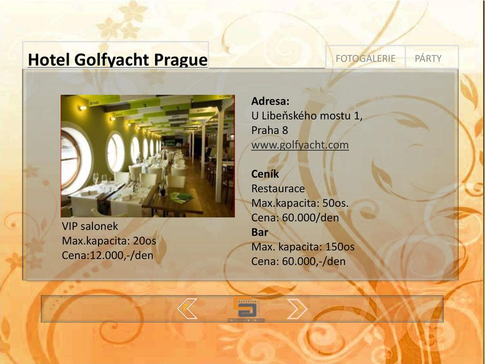 000,-/den U Libeňského mostu 1, Praha 8 www.golfyacht.