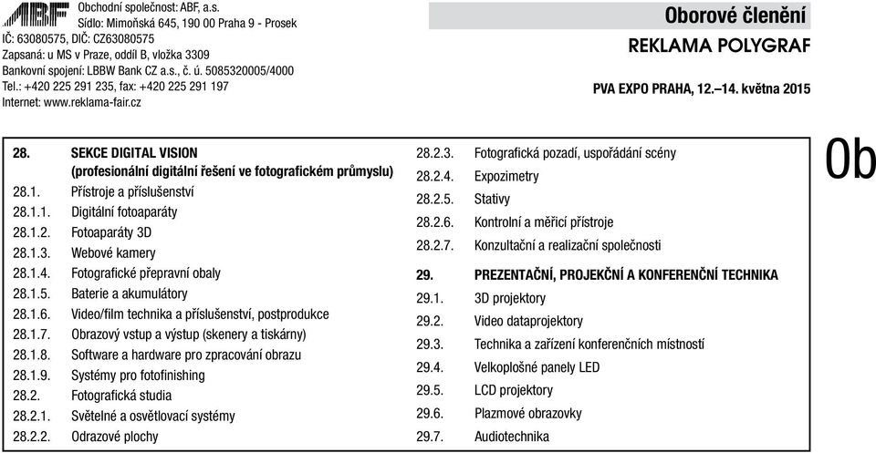 Obrazový vstup a výstup (skenery a tiskárny) 28.1.8. Software a hardware pro zpracování obrazu 28.1.9. Systémy pro fotofinishing 28.2. Fotografická studia 28.2.1. Světelné a osvětlovací systémy 28.2.2. Odrazové plochy 28.