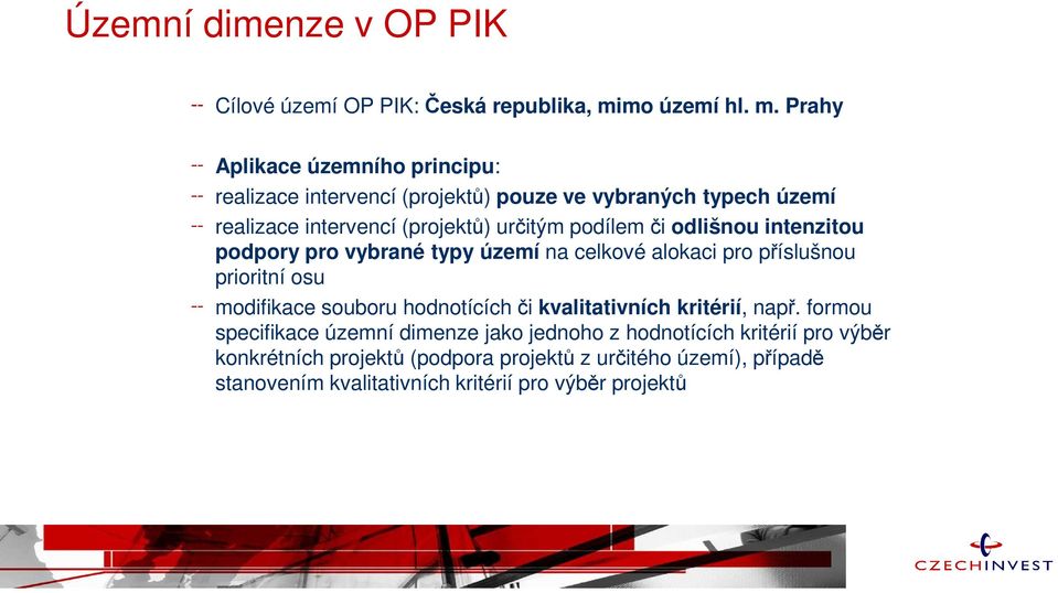 Prahy Aplikace územního principu: realizace intervencí (projektů) pouze ve vybraných typech území realizace intervencí (projektů) určitým podílem