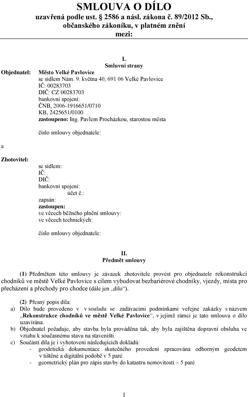 Pavlem Procházkou, starostou města číslo smlouvy objednatele: a Zhotovitel: se sídlem: IČ: DIČ: bankovní spojení: účet č.