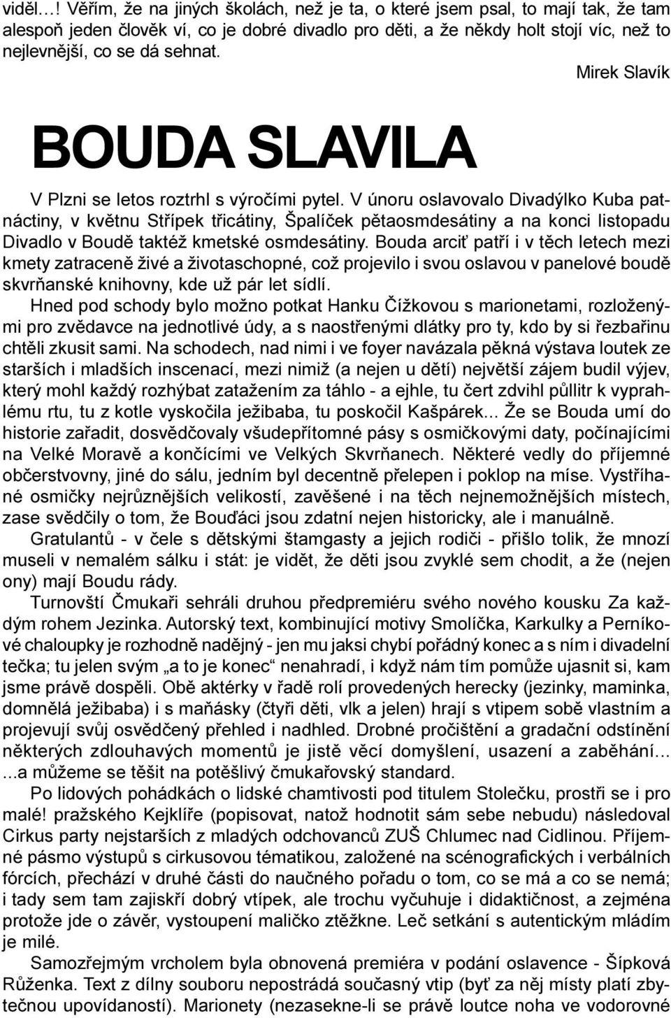 Mirek Slavík BOUDA SLAVILA V Plzni se letos roztrhl s výroèími pytel.