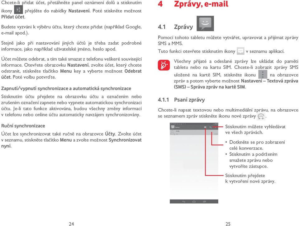 Stejně jako při nastavování jiných účtů je třeba zadat podrobné informace, jako například uživatelské jméno, heslo apod.