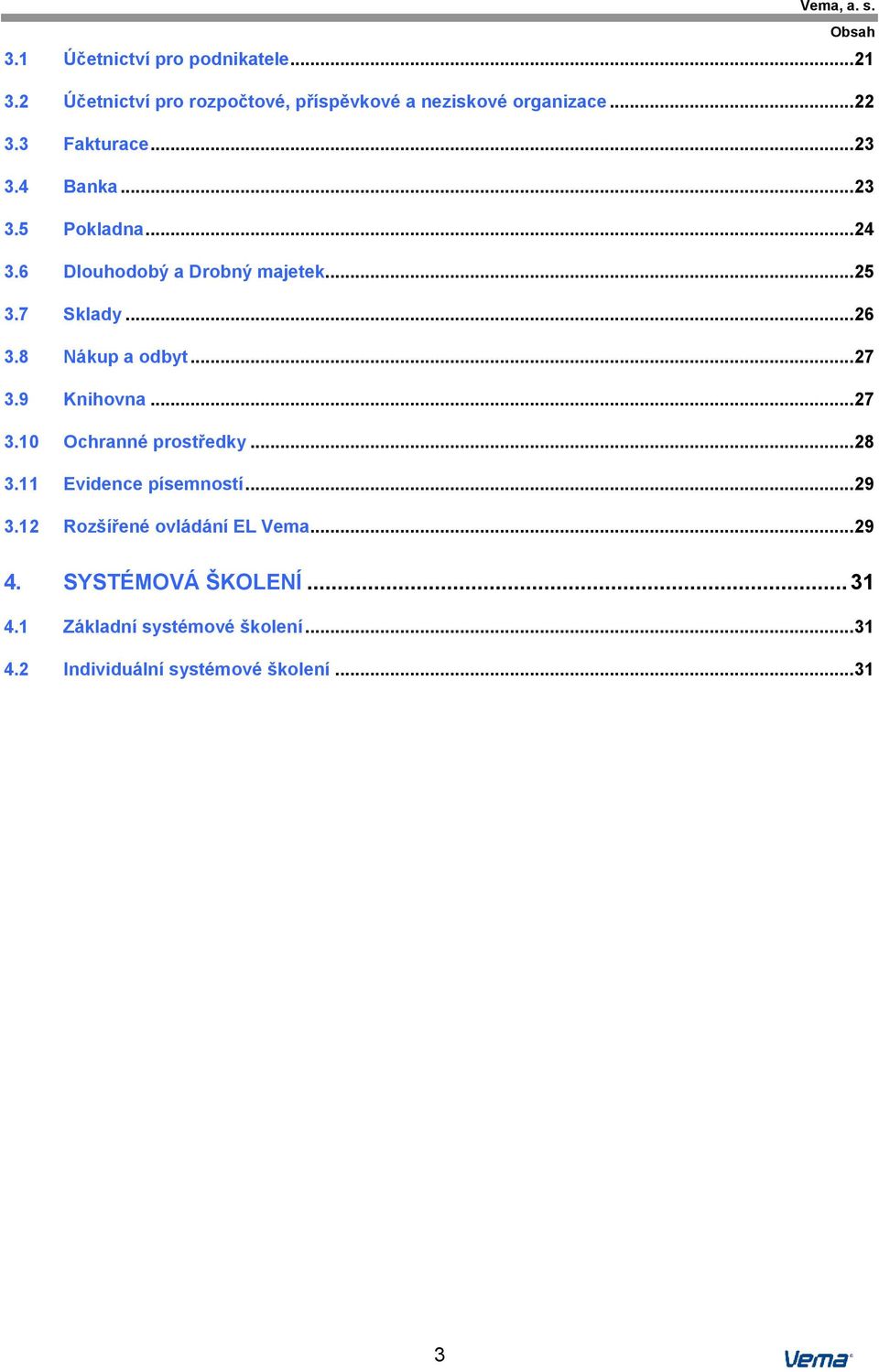 8 Nákup a odbyt... 27 3.9 Knihovna... 27 3.10 Ochranné prostředky... 28 3.11 Evidence písemností... 29 3.