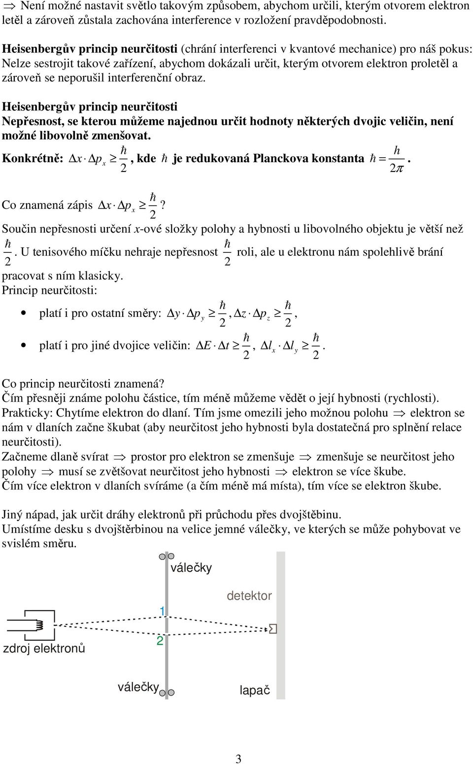 neporušil interferenční obraz. Heisenbergův princip neurčitosti Nepřesnost, se kterou můžeme najednou určit hodnoty některých dvojic veličin, není možné libovolně zmenšovat.