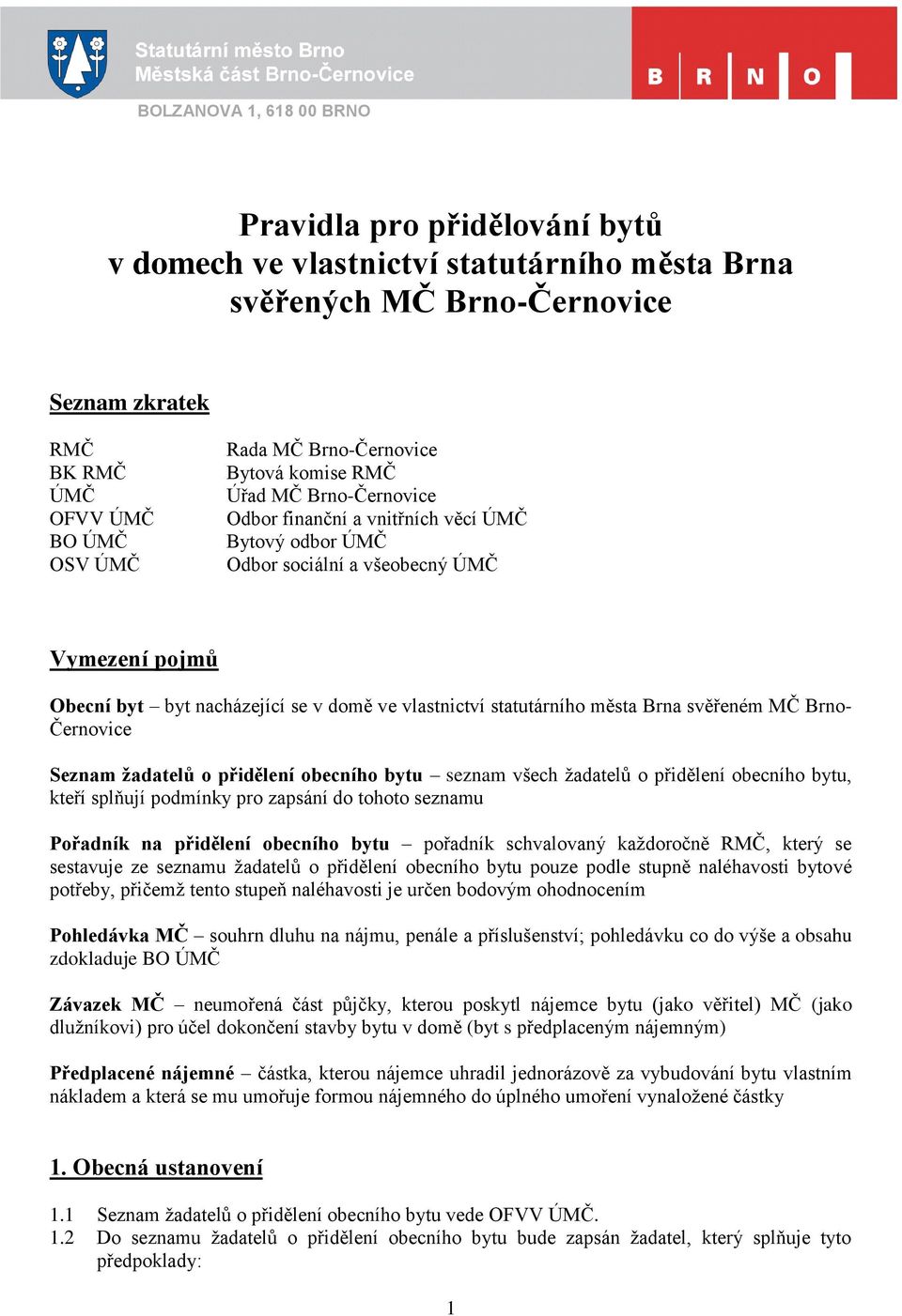 vlastnictví statutárního města Brna svěřeném MČ Brno- Černovice Seznam žadatelů o přidělení obecního bytu seznam všech žadatelů o přidělení obecního bytu, kteří splňují podmínky pro zapsání do tohoto