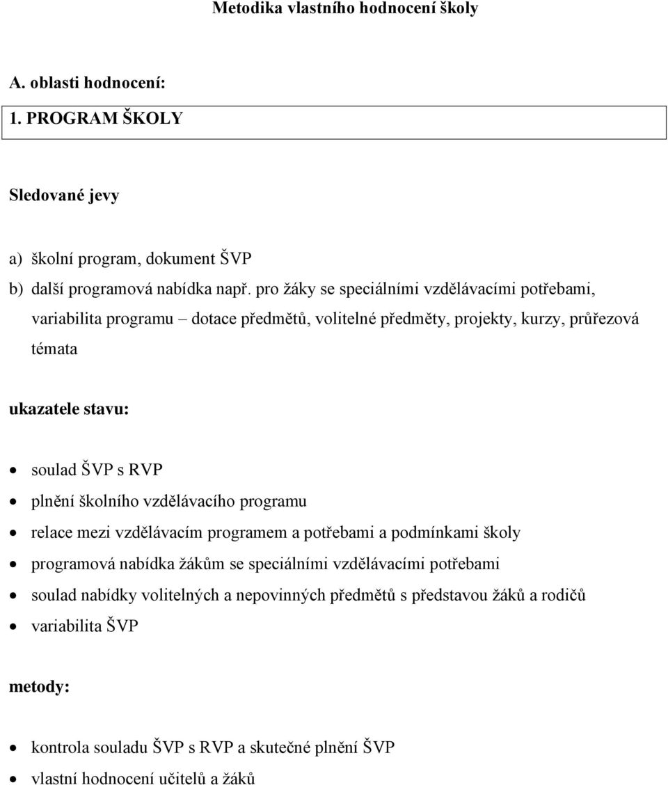 s RVP plnění školního vzdělávacího programu relace mezi vzdělávacím programem a potřebami a podmínkami školy programová nabídka žákům se speciálními vzdělávacími