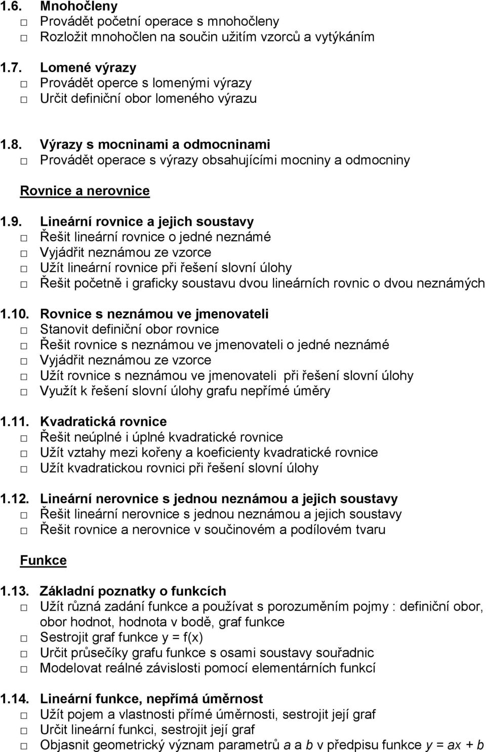 Výrazy s mocninami a odmocninami Provádět operace s výrazy obsahujícími mocniny a odmocniny Rovnice a nerovnice 1.9.