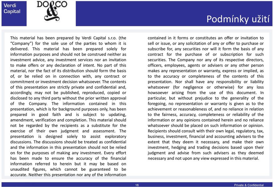 of intent. No part of this material, nor the fact of its distribution should form the basis of, or be relied on in connection with, any contract or commitment or investment decision whatsoever.