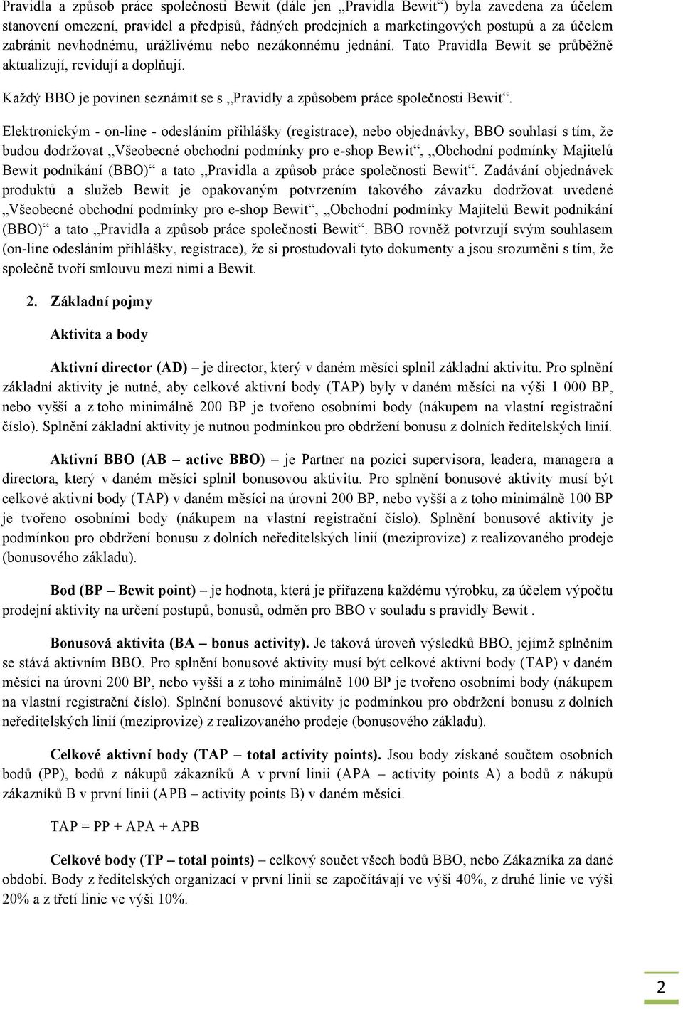 Elektronickým - on-line - odesláním přihlášky (registrace), nebo objednávky, BBO souhlasí s tím, že budou dodržovat Všeobecné obchodní podmínky pro e-shop Bewit, Obchodní podmínky Majitelů Bewit