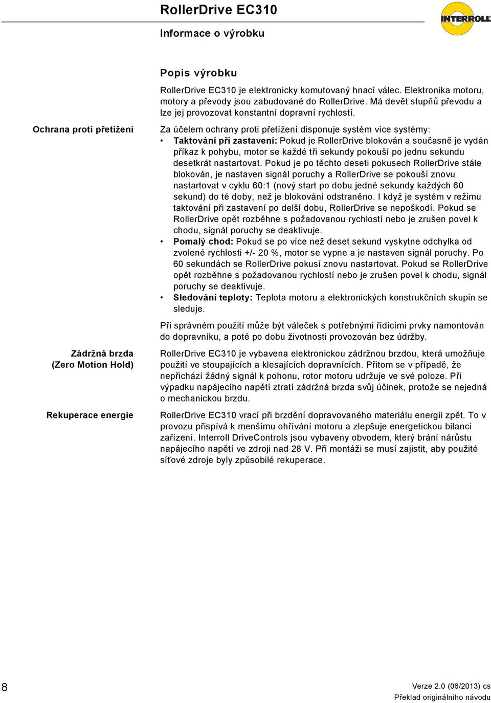 Ochrana proti přetížení Zádržná brzda (Zero Motion Hold) Rekuperace energie Za účelem ochrany proti přetížení disponuje systém více systémy: Taktování při zastavení: Pokud je RollerDrive blokován a