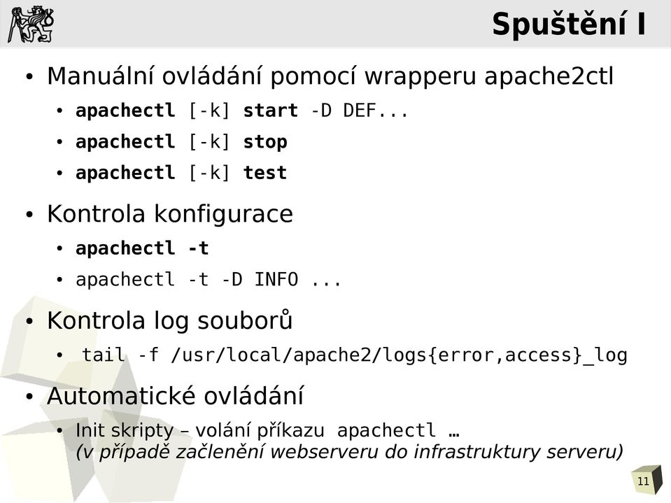 INFO... Kontrola log souborů tail -f /usr/local/apache2/logs{error,access}_log Automatické
