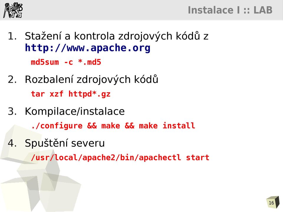 org md5sum -c *.md5 2. Rozbalení zdrojových kódů tar xzf httpd*.
