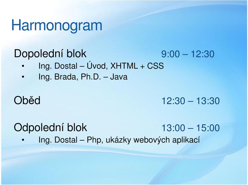 Java Oběd 12:30 13:30 Odpolední blok 13:00