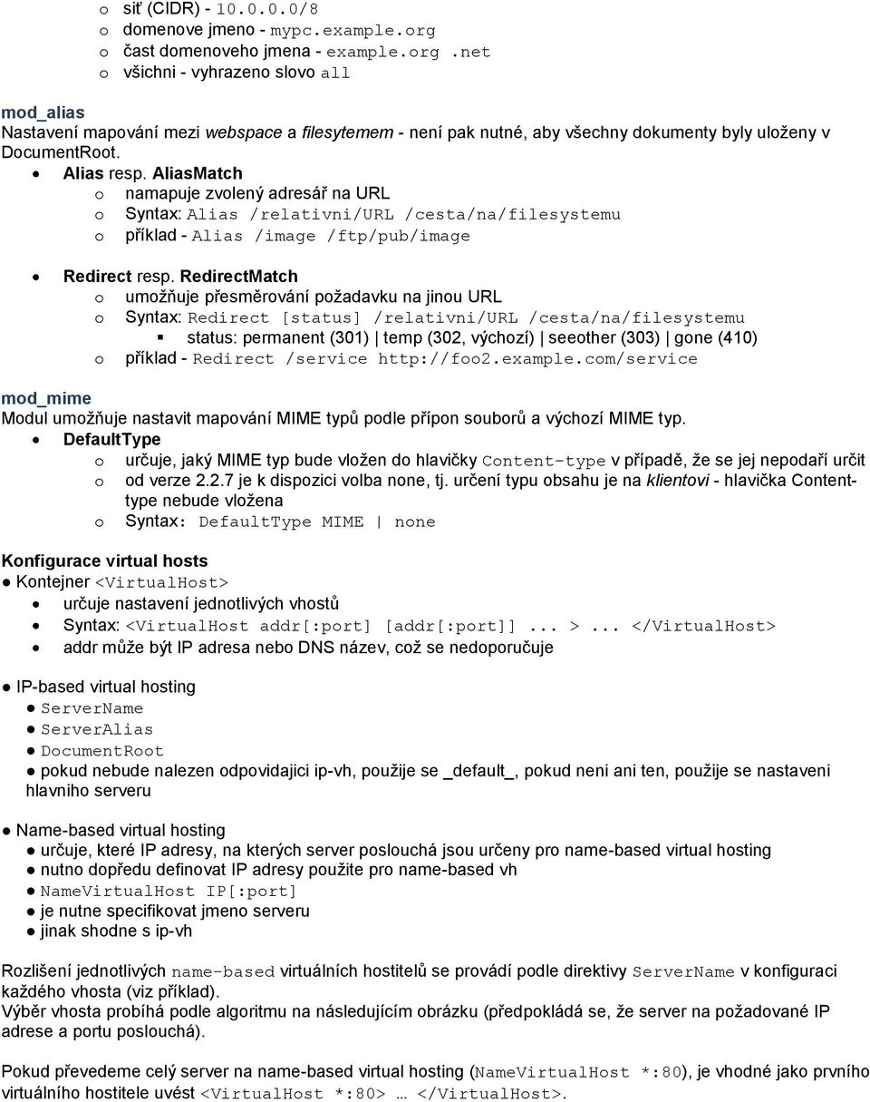 Alias resp. AliasMatch o namapuje zvolený adresář na URL o Syntax: Alias /relativni/url /cesta/na/filesystemu o příklad - Alias /image /ftp/pub/image Redirect resp.