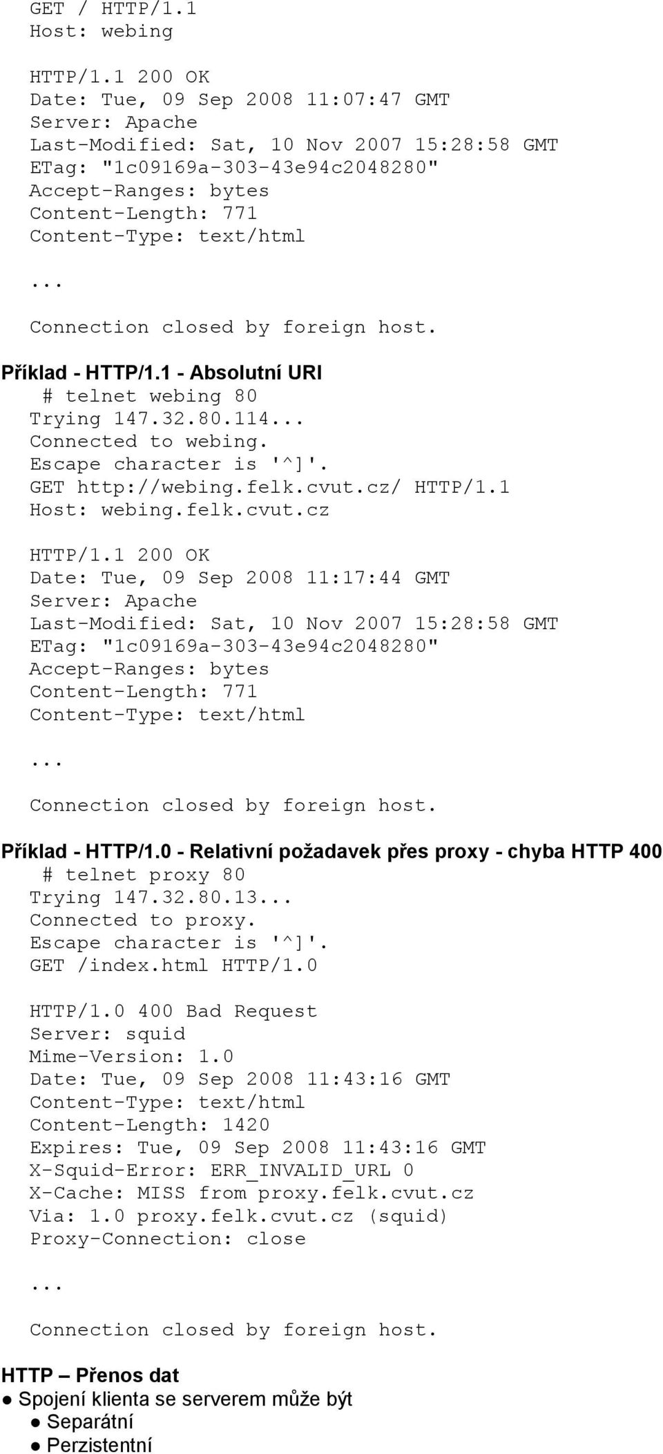 text/html... Connection closed by foreign host. Příklad - HTTP/1.1 - Absolutní URI # telnet webing 80 Trying 147.32.80.114... Connected to webing. Escape character is '^]'. GET http://webing.felk.