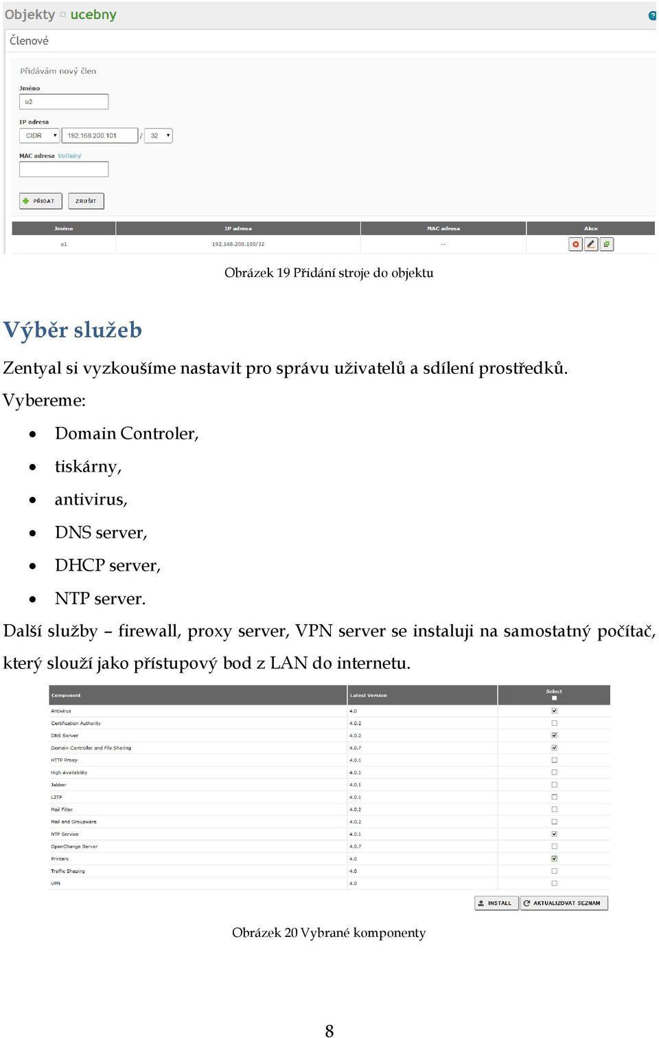 Vybereme: Domain Controler, tiskárny, antivirus, DNS server, DHCP server, NTP server.