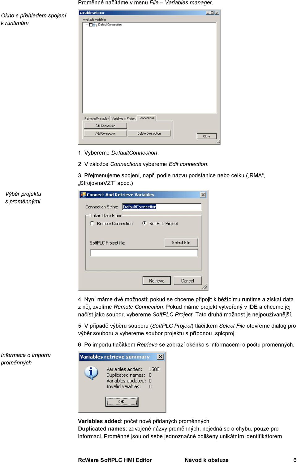 Nyní máme dvě možnosti: pokud se chceme připojit k běžícímu runtime a získat data z něj, zvolíme Remote Connection.