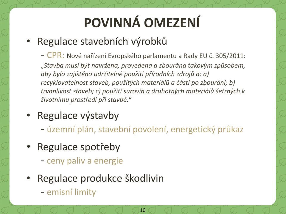 recyklovatelnost staveb, použitých materiálů a částí po zbourání; b) trvanlivost staveb; c) použití surovin a druhotných materiálů šetrných k