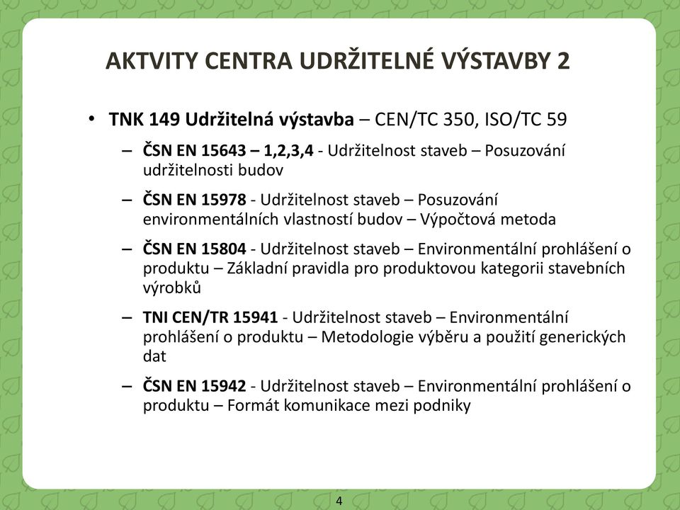 prohlášení o produktu Základní pravidla pro produktovou kategorii stavebních výrobků TNI CEN/TR 15941 - Udržitelnost staveb Environmentální prohlášení o