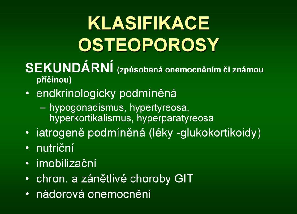 hyperkortikalismus, hyperparatyreosa iatrogeně podmíněná (léky