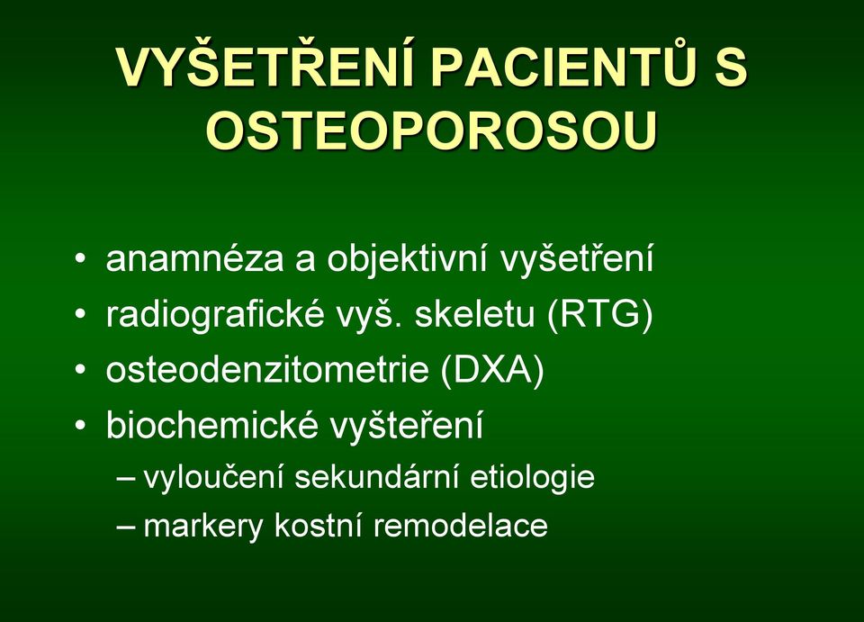 skeletu (RTG) osteodenzitometrie (DXA) biochemické