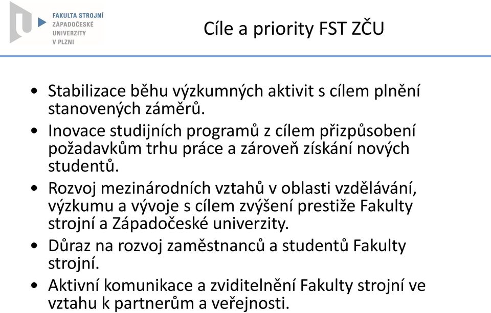 Rozvoj mezinárodních vztahů v oblasti vzdělávání, výzkumu a vývoje s cílem zvýšení prestiže Fakulty strojní a