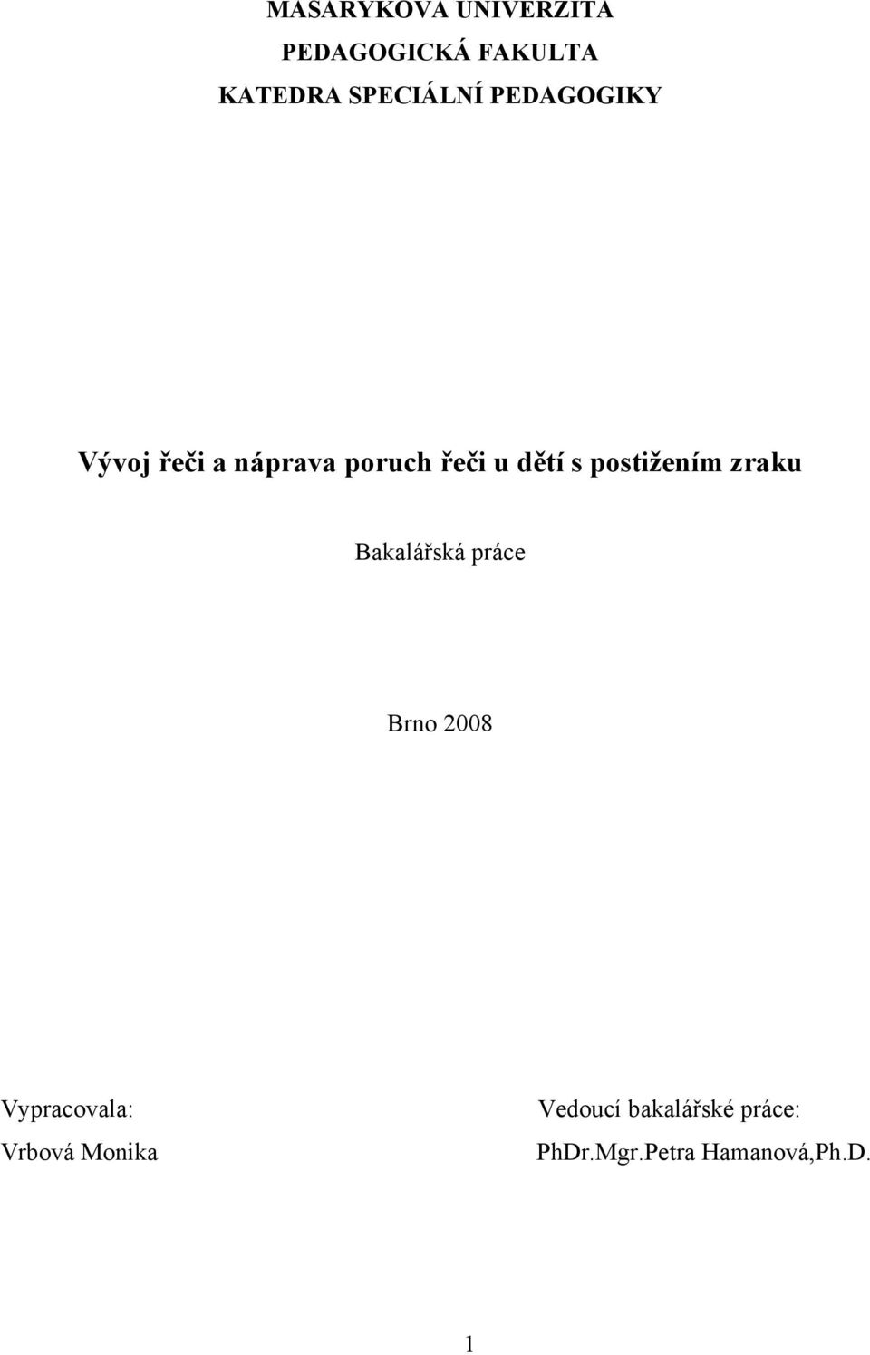 postižením zraku Bakalářská práce Brno 2008 Vypracovala: