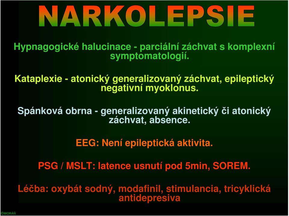 Spánková obrna - generalizovaný akinetickýči atonický záchvat, absence.