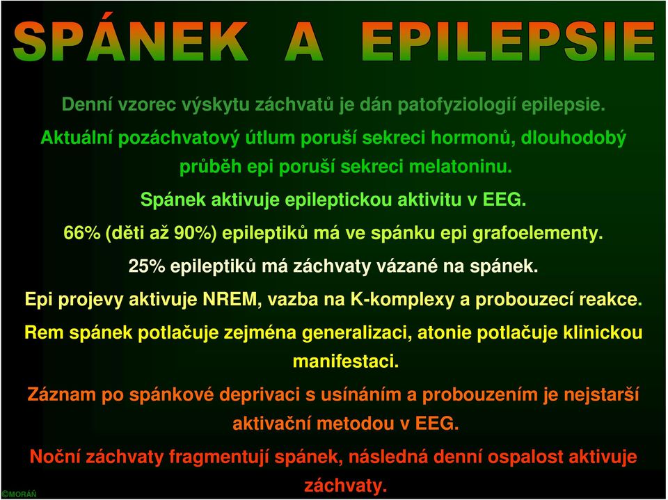 66% (děti až 90%) epileptiků má ve spánku epi grafoelementy. 25% epileptiků má záchvaty vázané na spánek.